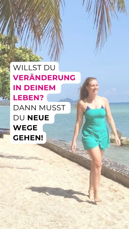 Willst du Veränderung in deinem Leben? Dann musst du neue Wege gehen!