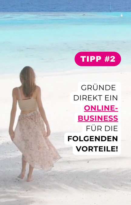 Business Tipps für Gründerinnen & Selbstständige Teil 2: Gründe für ein Onlinebusiness