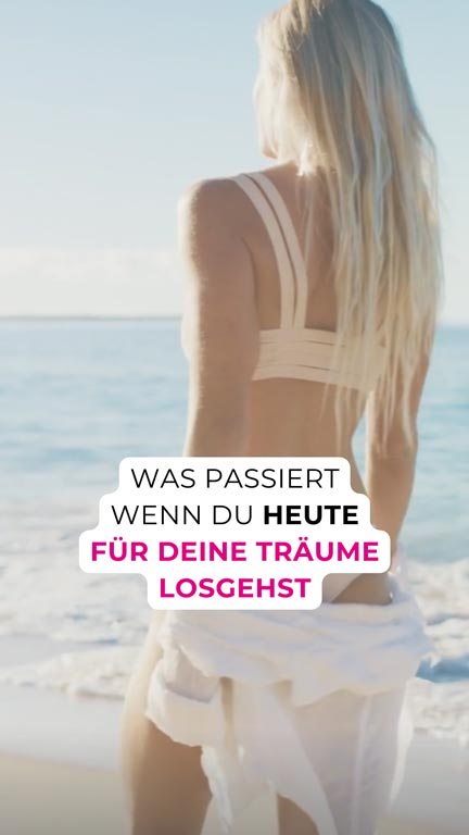 Was passiert wenn du HEUTE für deine Träume losgehst?